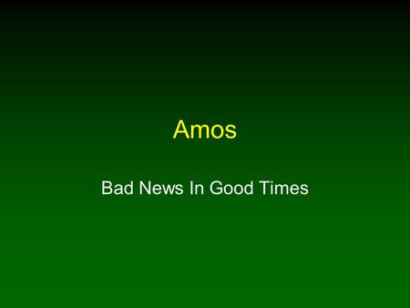 Amos Bad News In Good Times. 2 Three Popular But False Ideas 1.As long as we do our jobs, our moral behavior does not matter 2.Main goal of life is possessing.