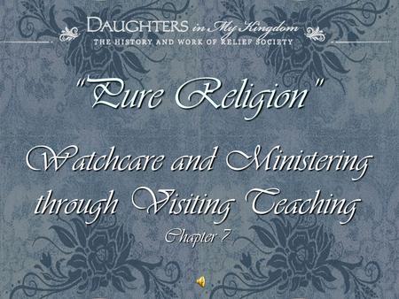 “Pure Religion” Watchcare and Ministering through Visiting Teaching