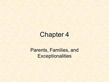 Chapter 4 Parents, Families, and Exceptionalities.