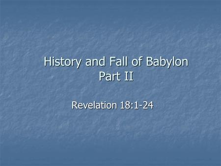 History and Fall of Babylon Part II Revelation 18:1-24.