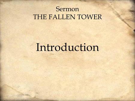 Sermon THE FALLEN TOWER Introduction. There were some present at that very time who told him about the Galileans whose blood Pilate had mingled with their.