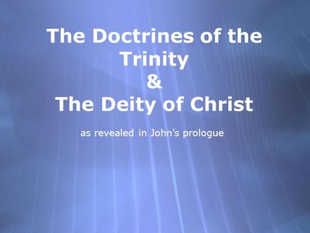 The Doctrines of the Trinity & The Deity of Christ as revealed in John’s prologue.
