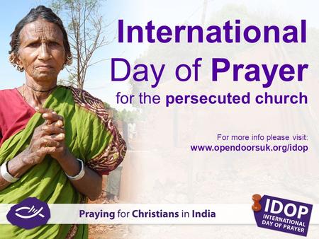 International Day of Prayer for the persecuted church For more info please visit: www.opendoorsuk.org/idop.