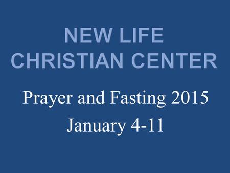 Prayer and Fasting 2015 January 4-11. Matthew 6:16 (NKJV) “Moreover, when you fast, do not be like the hypocrites, with a sad countenance. For they disfigure.