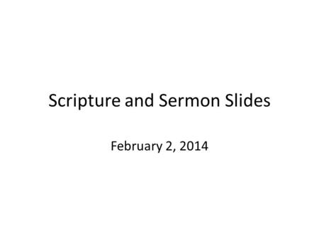 Scripture and Sermon Slides February 2, 2014. Gospel Reading Matthew 5:1-12.