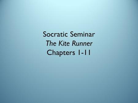 Socratic Seminar The Kite Runner Chapters 1-11