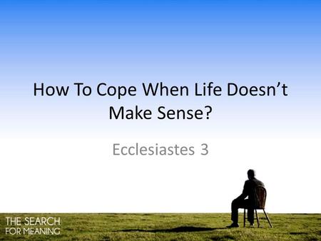 How To Cope When Life Doesn’t Make Sense? Ecclesiastes 3.