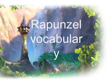 Rapunzel vocabular y. The boy stammered because he was too nervous to tell the bully to stop. Turn and tell your partner about a time someone might stammer.