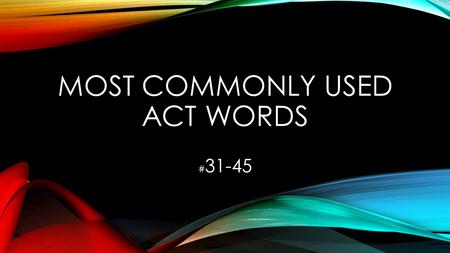 MOST COMMONLY USED ACT WORDS # 31-45. EXEMPLARY Adjective Worthy of imitation; praiseworthy.