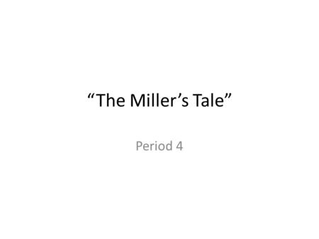 “The Miller’s Tale” Period 4. Do Now 1. Please sit down in your assigned seat, close your iPads, and take out your copies of “The Miller’s Tale” and your.