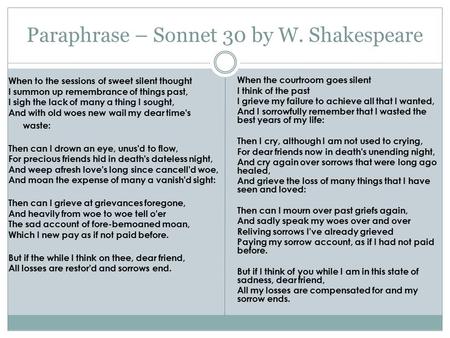 Paraphrase – Sonnet 30 by W. Shakespeare When to the sessions of sweet silent thought I summon up remembrance of things past, I sigh the lack of many a.