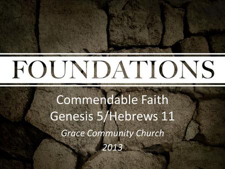 Commendable Faith Genesis 5/Hebrews 11 Grace Community Church 2013.