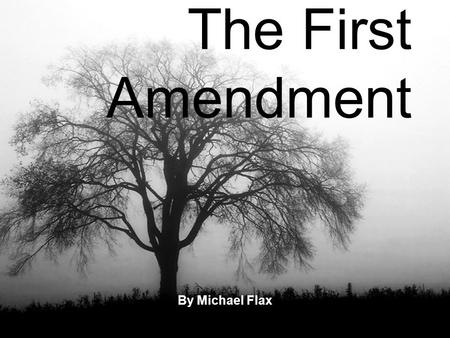 The First Amendment By Michael Flax. The First Amendment Five Parts.