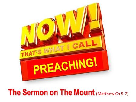The Sermon on The Mount The Sermon on The Mount (Matthew Ch 5-7)