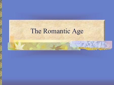 The Romantic Age.