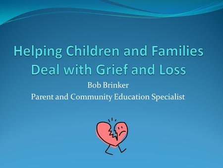 Bob Brinker Parent and Community Education Specialist.