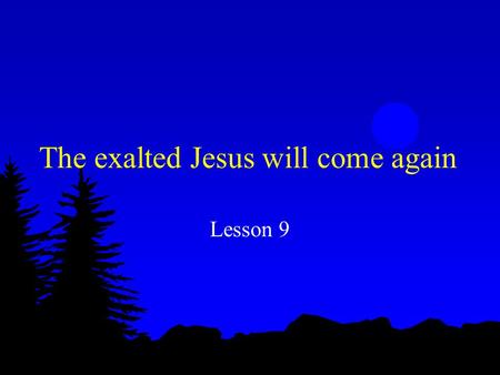 The exalted Jesus will come again Lesson 9. Ecclesiastes 12:7 l The dust returns to the ground it came from, and the spirit returns to God who gave it.