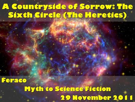 A Countryside of Sorrow: The Sixth Circle (The Heretics) Feraco Myth to Science Fiction 29 November 2011.