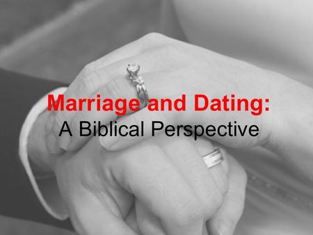 Marriage and Dating: A Biblical Perspective. What is Marriage? Marriage is a Covenant –A Covenant is a PROMISE 1 Samuel 18:3/ 2 Samuel 9 Genesis 15:9-17/Jeremiah.