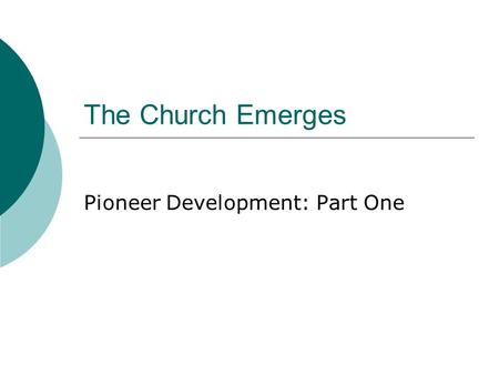 The Church Emerges Pioneer Development: Part One.