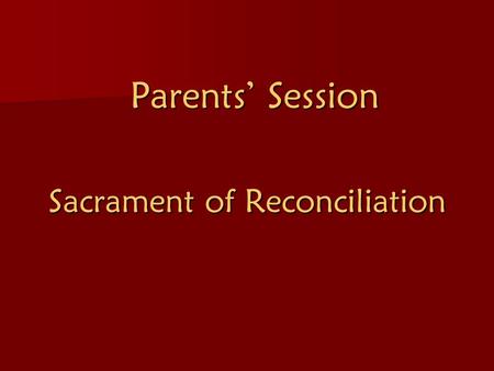 Parents’ Session Sacrament of Reconciliation. Reconciliation is seen in many different ways. -A way of renewing and refreshing our relationship with God.