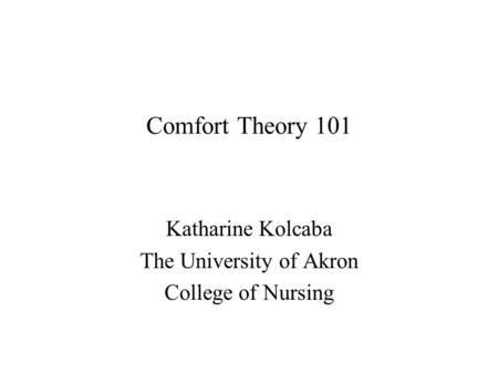 Katharine Kolcaba The University of Akron College of Nursing