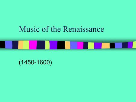 Music of the Renaissance (1450-1600). Renaissance means “Rebirth”