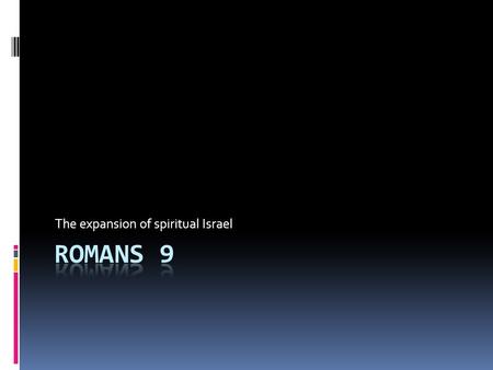 The expansion of spiritual Israel. Paul’s concern over the Jews  Romans 9:1-5 NKJV  (1) I tell the truth in Christ, I am not lying, my conscience also.
