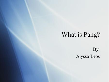 What is Pang? By: Alyssa Leos By: Alyssa Leos. Pang Definition 1  Of, concerning, relating to or acting as a substitute.