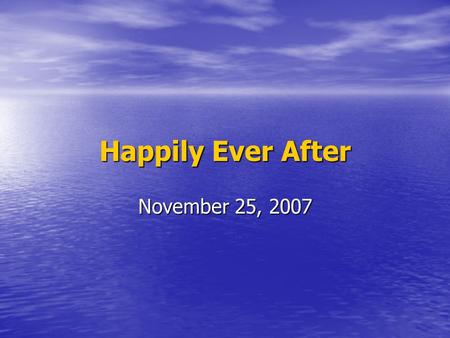 Happily Ever After November 25, 2007. Zephaniah 3:1-2 The Wickedness of Jerusalem (God’s People) 1 Woe to her who is rebellious and polluted, To the oppressing.