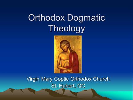 Orthodox Dogmatic Theology Virgin Mary Coptic Orthodox Church St. Hubert, QC.