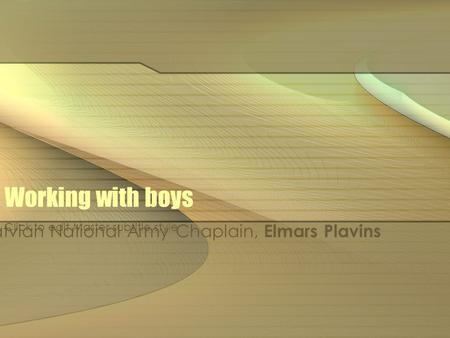 Click to edit Master subtitle style Working with boys Latvian National Army Chaplain, Elmars Plavins.