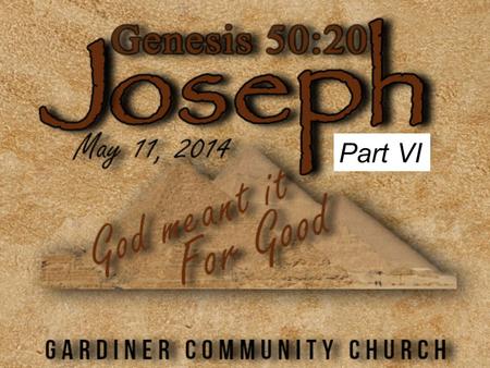 Part VI. Genesis 39:1,2... The L ORD was with Joseph, and he was a successful man; and he was in the house of his master the Egyptian.