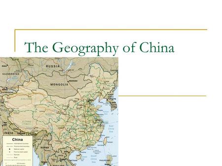 The Geography of China. -Gobi and Takla Makan Deserts to the North and west. -Himalayas to the southwest -Pacific Ocean to the East.