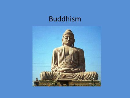 Buddhism. Started out as a philosophy Now considered a religion, but is “nontheistic” – No central god or deity Founder: Siddhartha Gautama – B. 563 B.C.