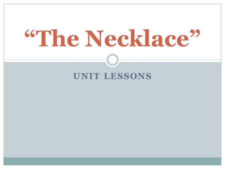 “The Necklace” Unit Lessons.