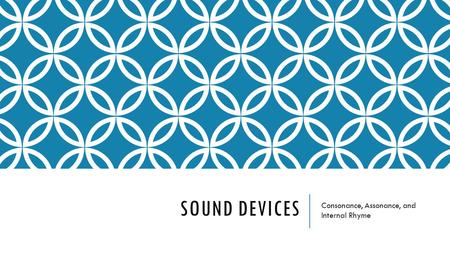 SOUND DEVICES Consonance, Assonance, and Internal Rhyme.
