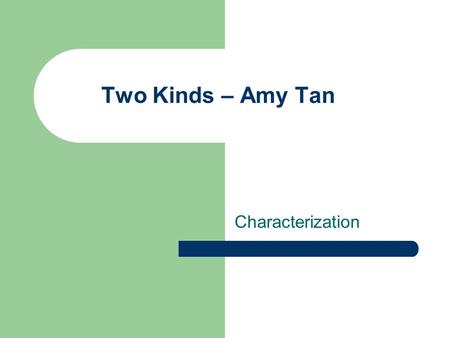 Two Kinds – Amy Tan Characterization.