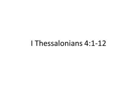 I Thessalonians 4:1-12. Walk In Holiness (4:1-8) “Walk” (vs.1) pres. act. inf. of peripateō (G4043) – to walk about. Walking is a favorite picture of.
