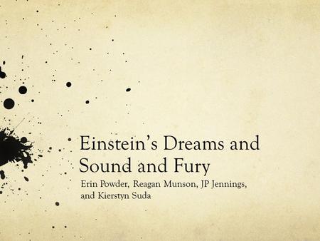Einstein’s Dreams and Sound and Fury Erin Powder, Reagan Munson, JP Jennings, and Kierstyn Suda.