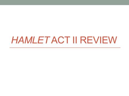 HAMLET ACT II REVIEW. Vocab Quiz Monday Ambiguous Auspicious Contrive‘ Dexterity Enmity Impious Obsequious Obstinate Pernicious Portentous usurp.