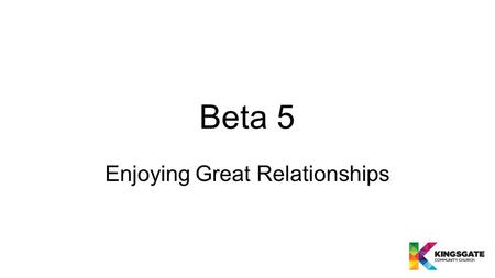 Beta 5 Enjoying Great Relationships. Why do we need other people?