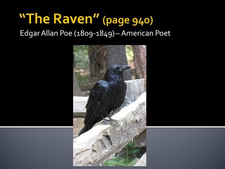 Edgar Allan Poe (1809-1849) – American Poet.  What is the poem primarily about?  What is the setting? (exposition- basic situation)  What is the speaker.