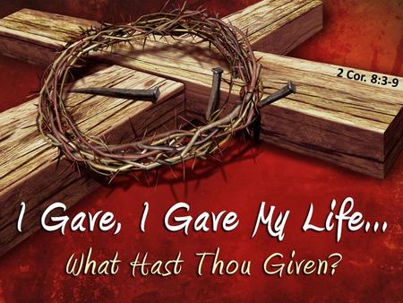 2 Cor. 8:3-9. The Measure of His Giving He Gave Up His Glory (of Heaven) He Gave Up His Glory (of Heaven) –He came down from heaven (John 3:13; 6:41,