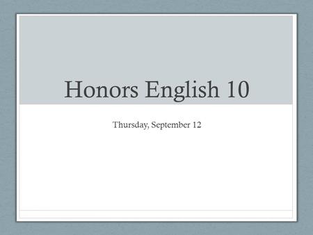 Honors English 10 Thursday, September 12. Procedures Attendance is MANDATORY We are only meeting 7 times this semester Sign up for text reminders about.