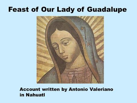 Feast of Our Lady of Guadalupe Account written by Antonio Valeriano in Nahuatl.