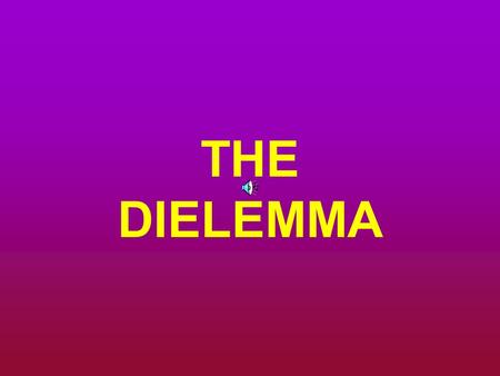 THE DIELEMMA. To laugh, is to risk appearing a fool.