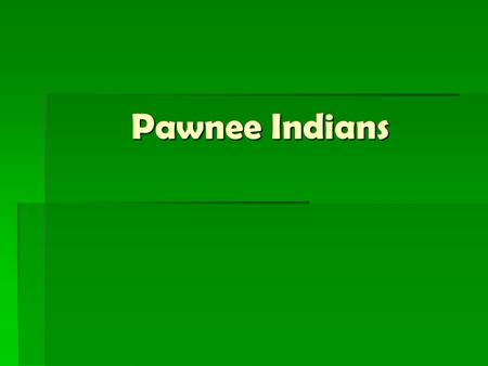 Pawnee Indians.