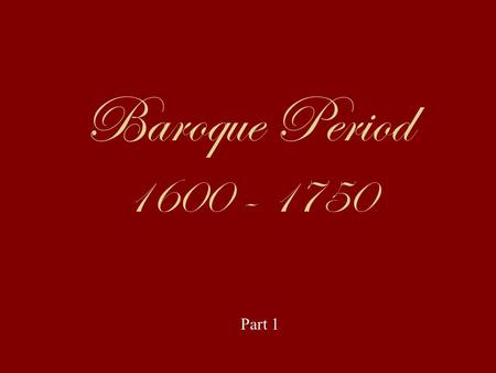 Baroque Period 1600 - 1750 Part 1. Baroque means: very fancy, elaborate, over decorated, or ornamented.