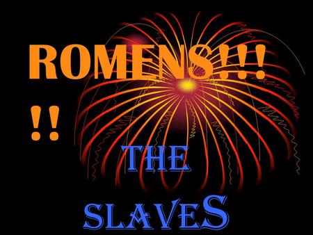 ROMENS!!! !! THE SLAVE S. Roman soldiers The soldiers wore helmets, body armour, belts, sandals.